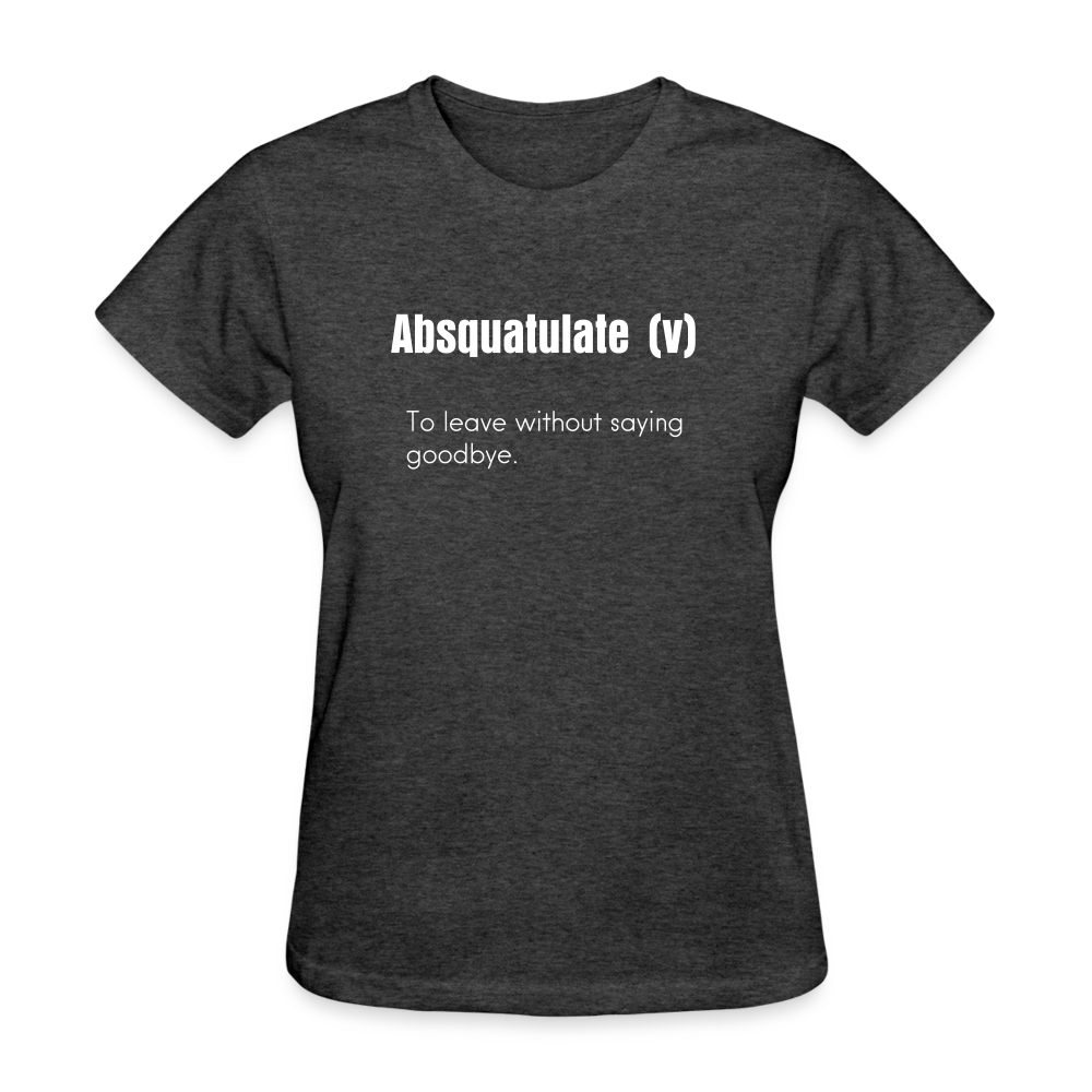 SnkrVet 'Absquatulate' Women's T-Shirt - heather black