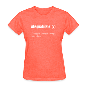 SnkrVet 'Absquatulate' Women's T-Shirt - heather coral