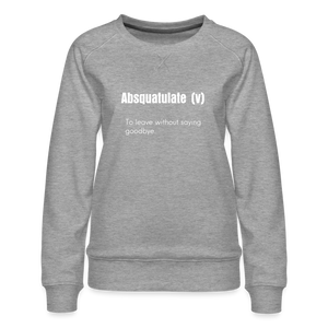 SnkrVet 'Absquatulate' Women’s Premium Sweatshirt - heather grey