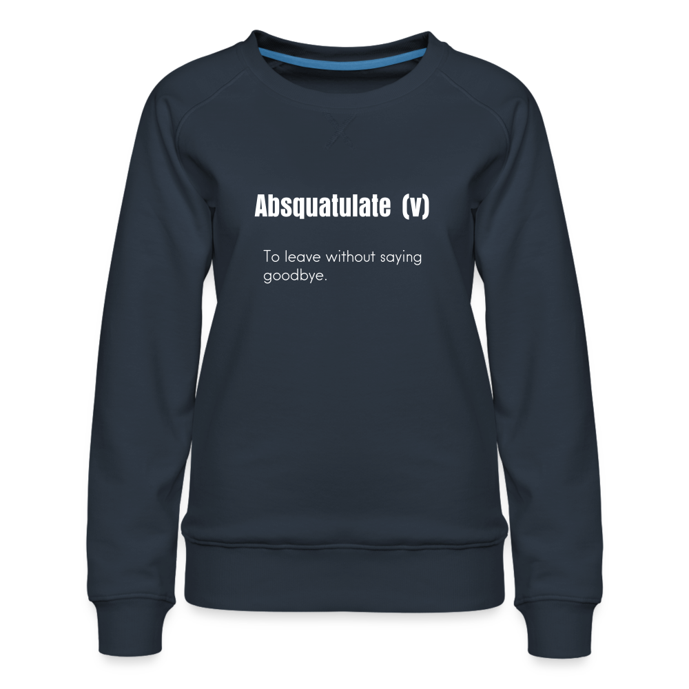 SnkrVet 'Absquatulate' Women’s Premium Sweatshirt - navy